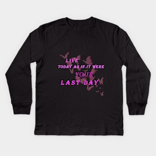 Live today as if it were your last day Kids Long Sleeve T-Shirt